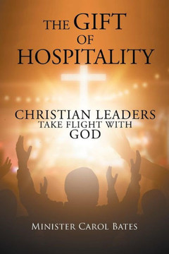 The Gift Of Hospitality : Christian Leaders Take Flight With God