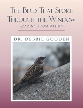 The Bird That Spoke Through The Window : Soaring From Within