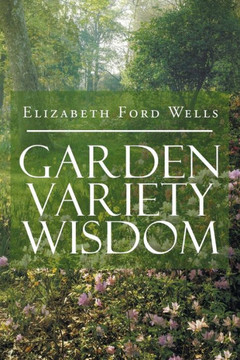 Garden Variety Wisdom Garden Variety Wisdom