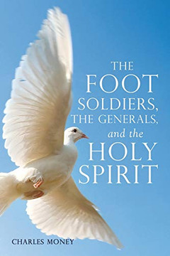 The Foot Soldiers, the Generals, and the Holy Spirit The Foot Soldiers, the Generals, and the Holy Spirit