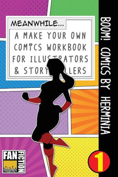 Boom! Comics by Herminia: A What Happens Next Comic Book For Budding Illustrators And Story Tellers (Make Your Own Comics Workbook)