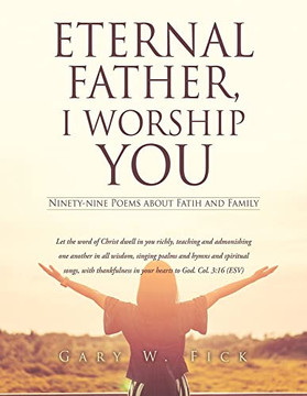Eternal Father, I Worship You: Ninety-Nine Poems About Fatih And Family