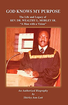 God Knows My Purpose: The Life And Legacy Of Rev. Dr. Wealthy L. Mobley Sr.