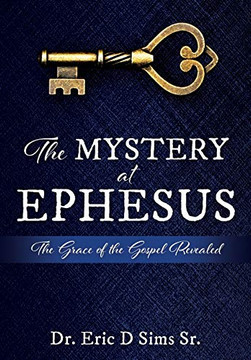 The Mystery At Ephesus: The Grace Of The Gospel Revealed The Mystery At Ephesus: The Grace Of The Gospel Revealed
