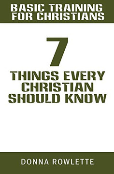 Basic Training For Christians: 7 Things Every Christian Should Know