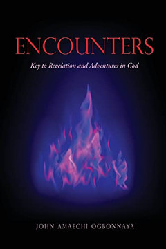 Encounters: Key To Revelation And Adventures In God Encounters: Key To Revelation And Adventures In God