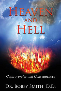 Heaven And Hell: Controversies And Consequences Heaven And Hell: Controversies And Consequences