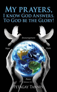 My Prayers, I Know God Answers. To God Be The Glory! My Prayers, I Know God Answers. To God Be The Glory!