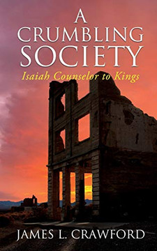 A Crumbling Society: Isaiah, Counselor To Kings