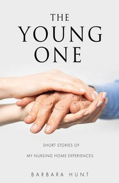 The Young One: Short Stories Of My Nursing Home Experiences The Young One: Short Stories Of My Nursing Home Experiences