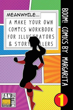 Boom! Comics by Margarita: A What Happens Next Comic Book For Budding Illustrators And Story Tellers (Make Your Own Comics Workbook)