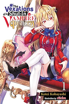 The Vexations of a Shut-In Vampire Princess, Vol. 1 (light novel) (The Vexations of a Shut-In Vampire Princess (light novel), 1)