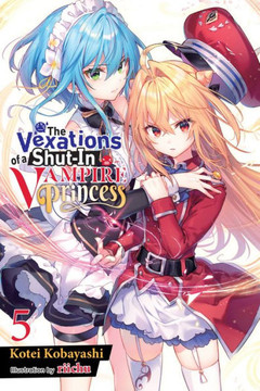 The Vexations of a Shut-In Vampire Princess, Vol. 5 (light novel) (Volume 5) (The Vexations of a Shut-In Vampire Princess (light novel), 5)