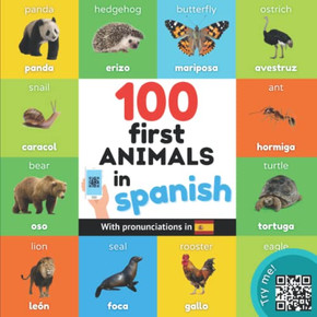 100 First Animals In Spanish: Bilingual Picture Book For Kids: English / Spanish With Pronunciations (Learn Spanish) 100 First Animals In Spanish: Bilingual Picture Book For Kids: English / Spanish With Pronunciations (Learn Spanish)