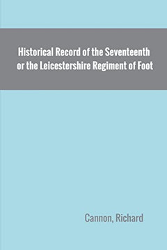 Historical Record Of The Seventeenth, Or The Leicestershire Regiment Of Foot