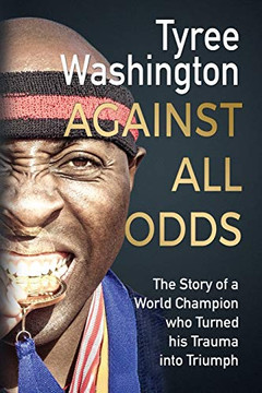 Against All Odds : The Story of a World Champion Who Turned His Trauma Into Triumph - 9781733668965