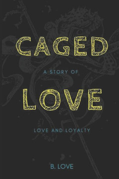 Caged Love: A Story Of Love And Loyalty