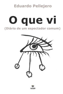 O Que Vi: (Diário De Um Espectador Comum)