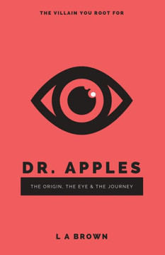 Dr. Apples: The Origin, The Eye & The Journey Dr. Apples: The Origin, The Eye & The Journey