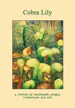 Cobra Lily: a Review of Southwest Oregon Literature & Art Cobra Lily: a Review of Southwest Oregon Literature & Art
