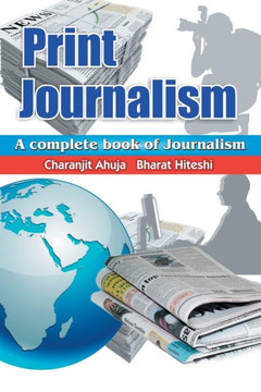 Print Journalism: A Complete Book Of Journalism Print Journalism: A Complete Book Of Journalism