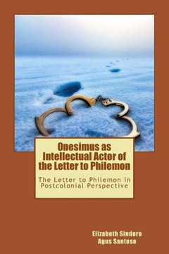 Onesimus As Intelectual Actor: The Letter To Philemon In Postcolonial Perspective