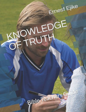 KNOWLEDGE OF TRUTH: Bible Teachers Guide