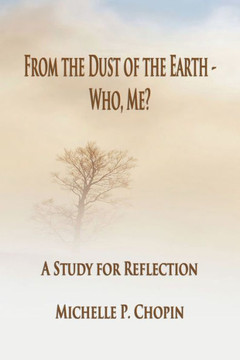 From The Dust Of The Earth - Who, Me?: A Study For Reflection