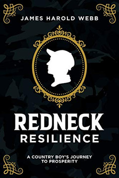 Redneck Resilience: A Country Boys Journey To Prosperity