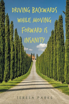 Driving Backwards While Moving Forward Is Insanity Driving Backwards While Moving Forward Is Insanity