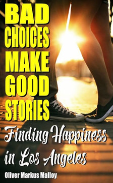 Bad Choices Make Good Stories: Finding Happiness in Los Angeles (3) (How the Great American Opioid Epidemic Began)