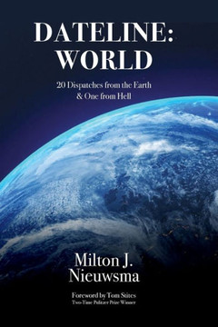 Dateline: World-20 Dispatches From The Earth & One From Hell