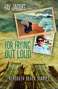 For Frying Out Loud: Rehoboth Beach Diaries (Tales From Rehoboth Beach) For Frying Out Loud: Rehoboth Beach Diaries (Tales From Rehoboth Beach)