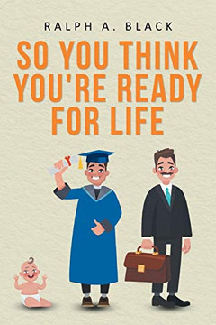 So You Think You'Re Ready For Life So You Think You'Re Ready For Life