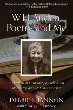 W. H. Auden, Poetry, And Me : A 102-Year-Old Reluctant Poet Reflects On Life, Poetry, And Her Famous Teacher
