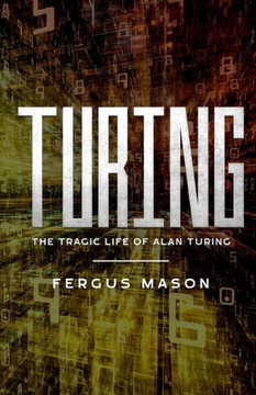 Turing: The Tragic Life Of Alan Turing