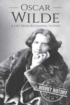 Oscar Wilde: A Life From Beginning To End Oscar Wilde: A Life From Beginning To End