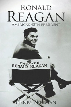 Ronald Reagan: A Life From Beginning To End Ronald Reagan: A Life From Beginning To End
