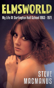 Elmsworld: My Life At Dartington Hall School 1963 -1971
