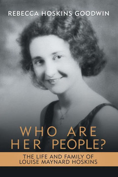 Who Are Her People?: The Life And Family Of Louise Maynard Hoskins