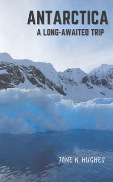 Antarctica A Long-Awaited Trip