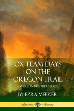 Ox-Team Days On The Oregon Trail (American Frontier Series)