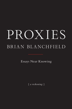 Proxies : Essays Near Knowing