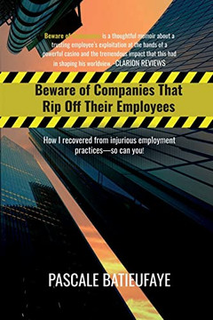Beware Of Companies That Rip Off Their Employees: How I Recovered From Injurious Employment Practices