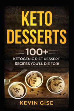 Keto Desserts: 100+ Ketogenic Diet Dessert Recipes Youll Die For! Keto Desserts: 100+ Ketogenic Diet Dessert Recipes Youll Die For!