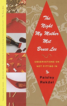 The Night My Mother Met Bruce Lee: Observations on Not Fitting In The Night My Mother Met Bruce Lee: Observations on Not Fitting In