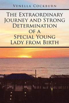 The Extraordinary Journey And Strong Determination Of A Special Young Lady From Birth