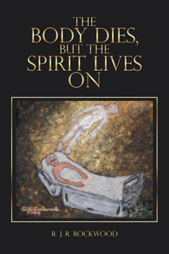 The Body Dies, But The Spirit Lives On The Body Dies, But The Spirit Lives On