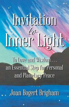 Invitation To Inner Light: To Love And Wisdom . . . An Essential Step For Personal And Planetary Peace