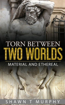Torn Between Two Worlds : Material And Ethereal